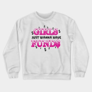 Entrepreneur Gifts Girls just wanna have funds Crewneck Sweatshirt